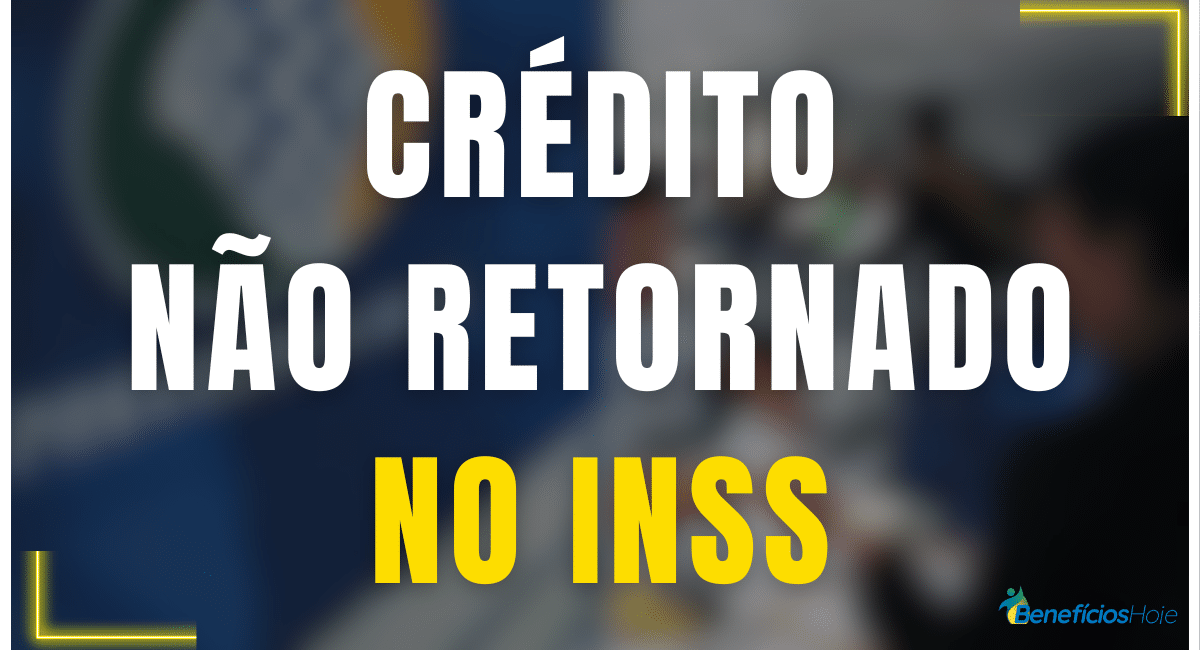 O que significa crédito não retornado no INSS?