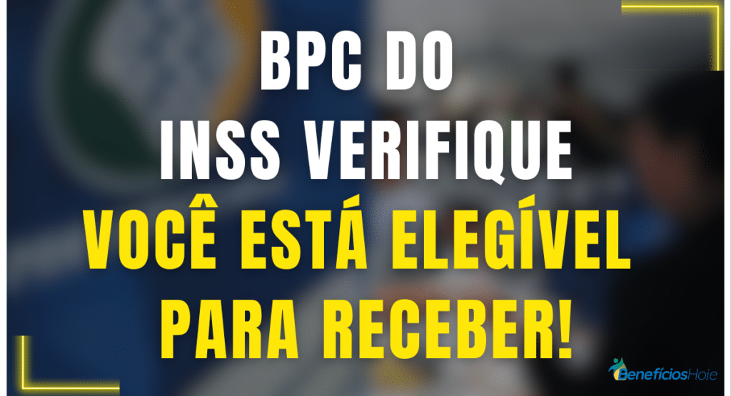BPC do INSS: Verifique Agora se Você Está Elegível para Receber o ...